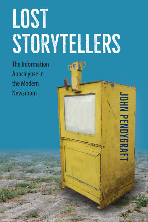 Book cover of Lost Storytellers: The Information Apocalypse in the Modern Newsroom