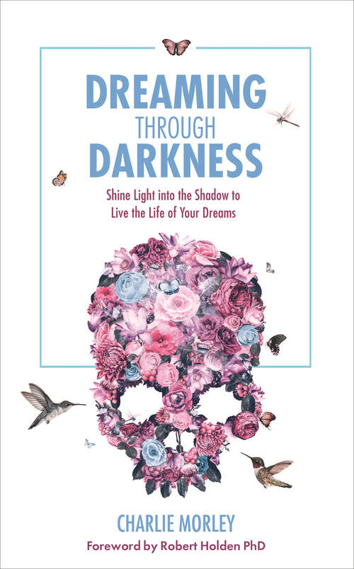 Book cover of Dreaming through Darkness: Shine Light into the Shadow to Live the Life of Your Dreams