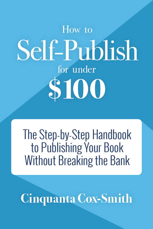 Book cover of How to Self-Publish for Under $100: The Step-by-Step Handbook to Publishing Your Book Without Breaking the Bank