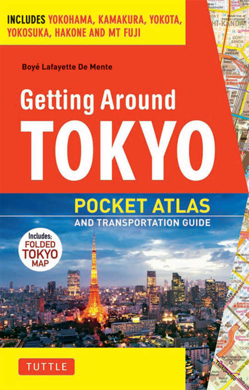 Book cover of Getting Around Tokyo Pocket Atlas and Transportation Guide: Includes Yokohama, Kamakura, Yokota, Yokosuka, Hakone and MT Fuji