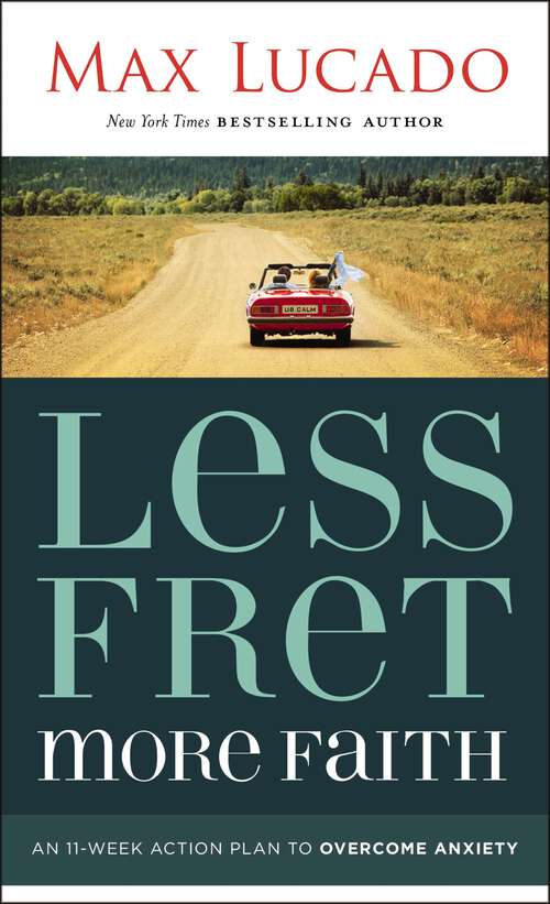 Book cover of Less Fret, More Faith: An 11-Week Action Plan to Overcome Anxiety