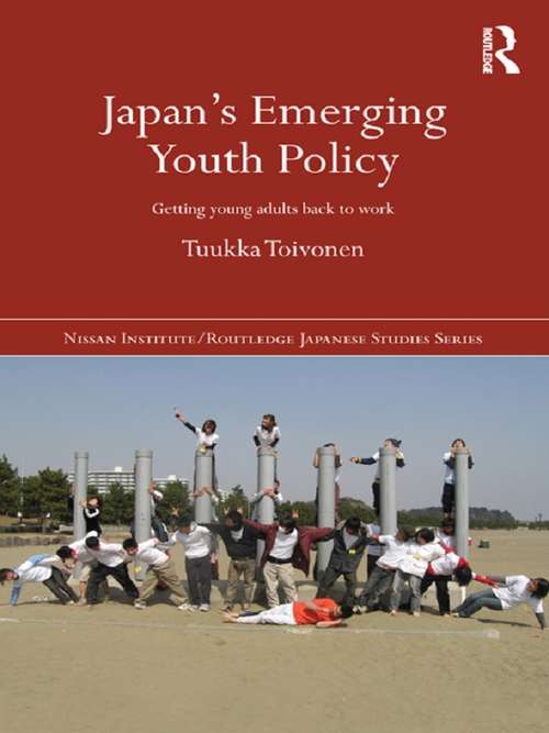 Book cover of Japan's Emerging Youth Policy: Getting Young Adults Back to Work (Nissan Institute/Routledge Japanese Studies)
