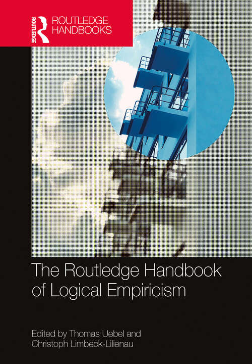 Book cover of The Routledge Handbook of Logical Empiricism (Routledge Handbooks in Philosophy)