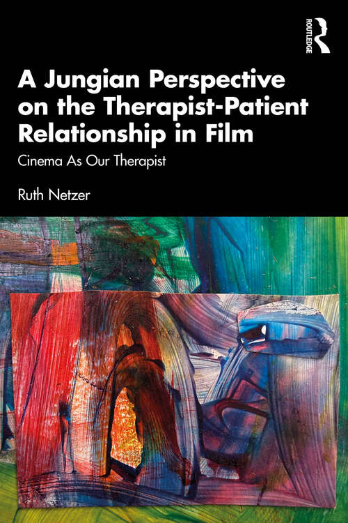 Book cover of A Jungian Perspective on the Therapist-Patient Relationship in Film: Cinema As Our Therapist