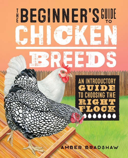 Book cover of The Beginner's Guide to Chicken Breeds: An Introductory Guide to Choosing the Right Flock