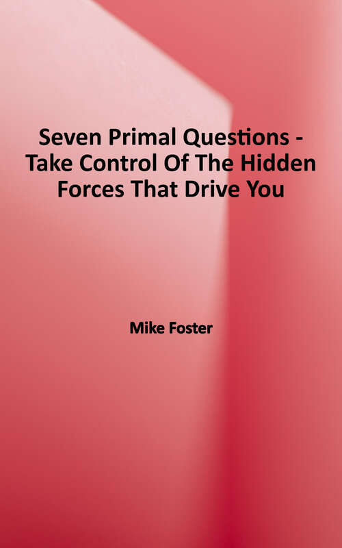 Book cover of The Seven Primal Questions: Take Control of the Hidden Forces That Drive You