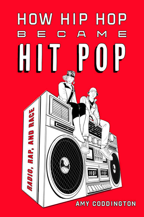 Book cover of How Hip Hop Became Hit Pop: Radio, Rap, and Race