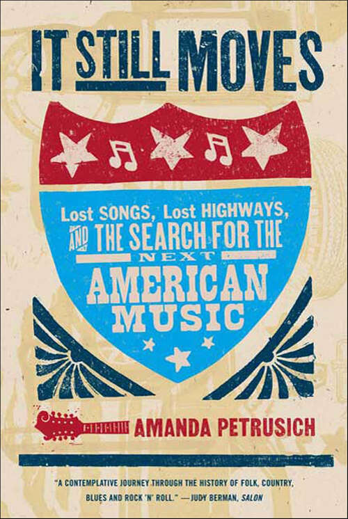 Book cover of It Still Moves: Lost Songs, Lost Highways, and the Search for the Next American Music