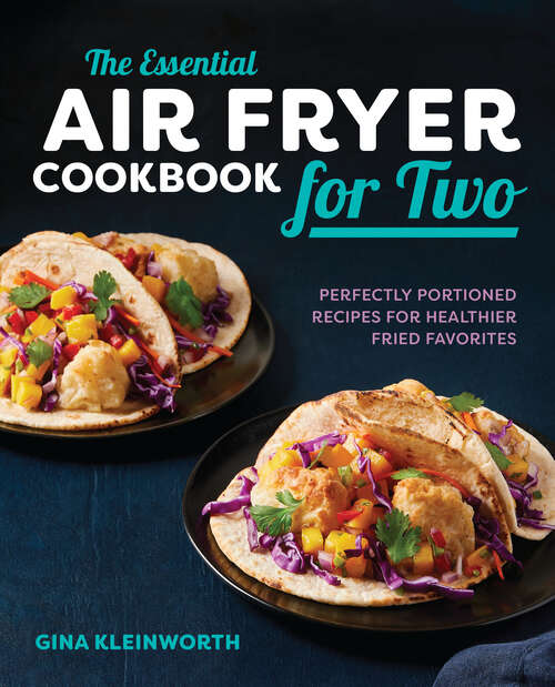 Book cover of The Essential Air Fryer Cookbook for Two: Perfectly Portioned Recipes for Healthier Fried Favorites