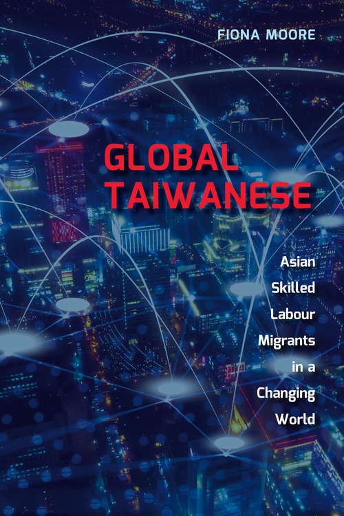 Book cover of Global Taiwanese: Asian Skilled Labour Migrants in a Changing World