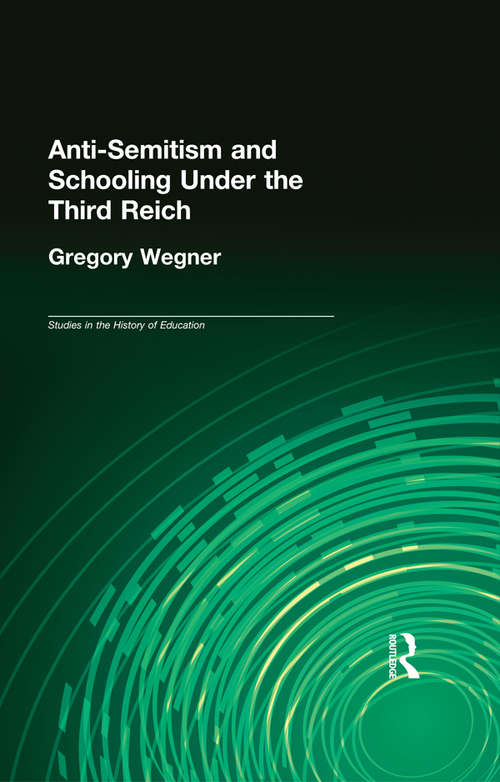 Book cover of Anti-Semitism and Schooling Under the Third Reich (Studies in the History of Education)