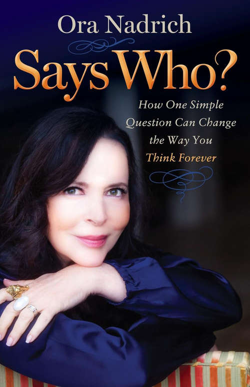 Book cover of Says Who?: How One Simple Question Can Change the Way You Think Forever