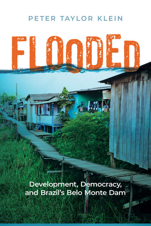Book cover of Flooded: Development, Democracy, and Brazil’s Belo Monte Dam (Nature, Society, and Culture)