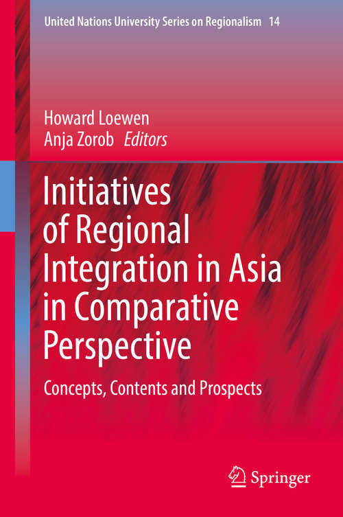 Book cover of Initiatives of Regional Integration in Asia in Comparative Perspective: Concepts, Contents And Prospects (1st ed. 2018) (United Nations University Series On Regionalism Ser. #14)