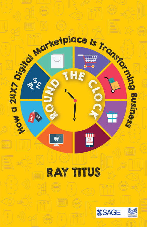 Book cover of Round the Clock: How a 24×7 Digital Marketplace Is Transforming Business (First Edition)