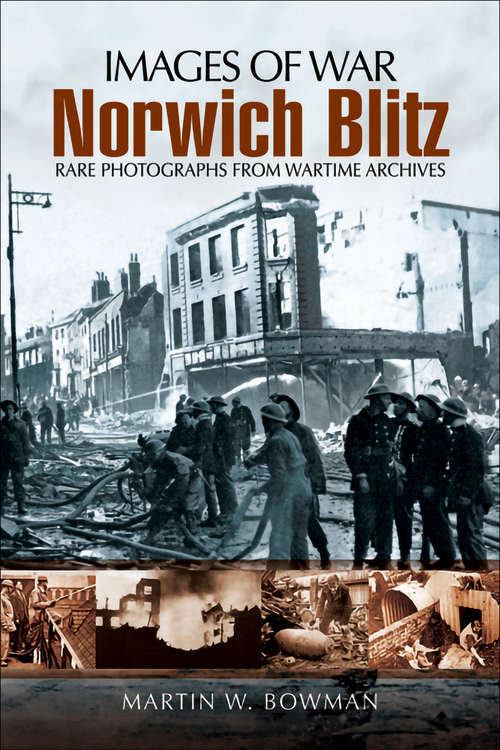 Book cover of Norwich Blitz: Rare Photographs from Wartime Archives (Images of War)