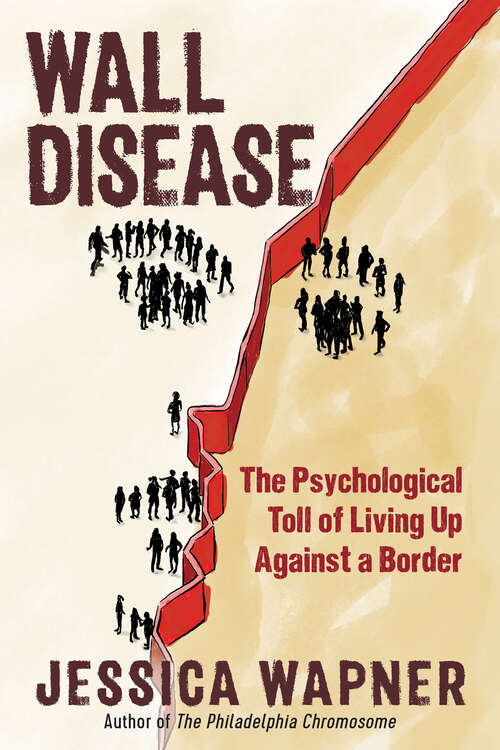 Book cover of Wall Disease: The Psychological Toll Of Living Up Against A Border