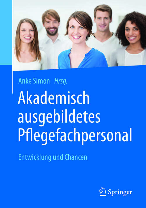 Book cover of Akademisch ausgebildetes Pflegefachpersonal: Entwicklung und Chancen