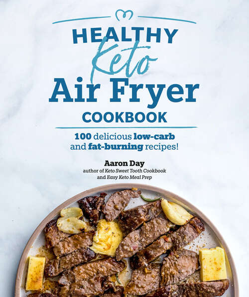 Book cover of Healthy Keto Air Fryer Cookbook: 100 Delicious Low-Carb and Fat-Burning Recipes