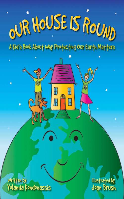 Book cover of Our House Is Round: A Kid's Book About Why Protecting Our Earth Matters