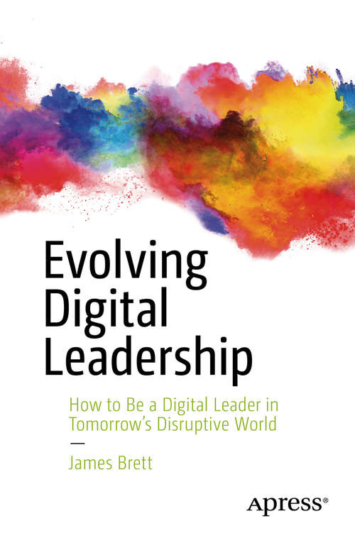 Book cover of Evolving Digital Leadership: How to Be a Digital Leader in Tomorrow’s Disruptive World (1st ed.)