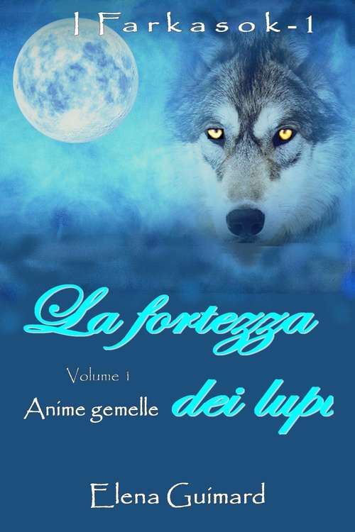 Book cover of I Farkasok      La fortezza dei lupi    Volume 1   Anime gemelle