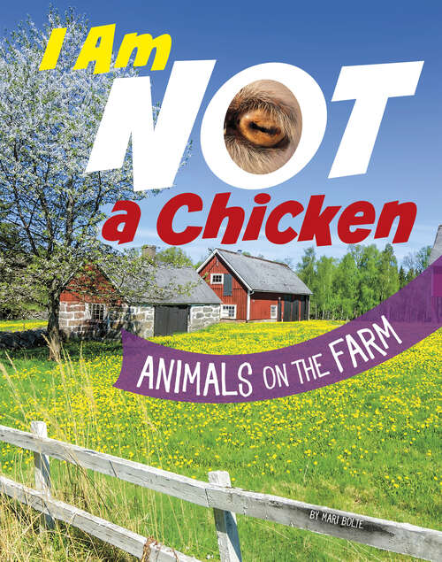 Book cover of I Am Not a Chicken: Animals On The Farm (What Animal Am I? Ser.)