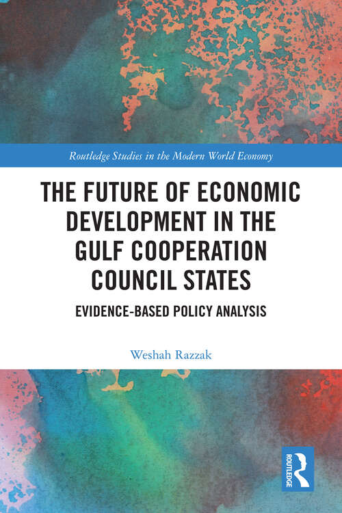 Book cover of The Future of Economic Development in the Gulf Cooperation Council States: Evidence-Based Policy Analysis (Routledge Studies in the Modern World Economy)