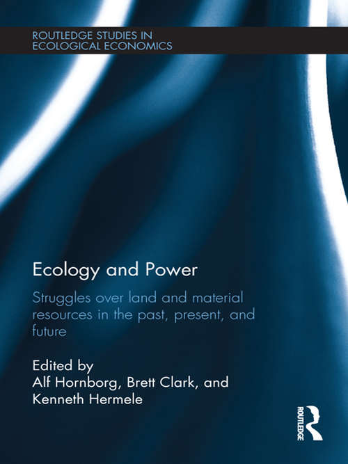 Book cover of Ecology and Power: Struggles over Land and Material Resources in the Past, Present and Future (Routledge Studies In Ecological Economics Ser. #18)