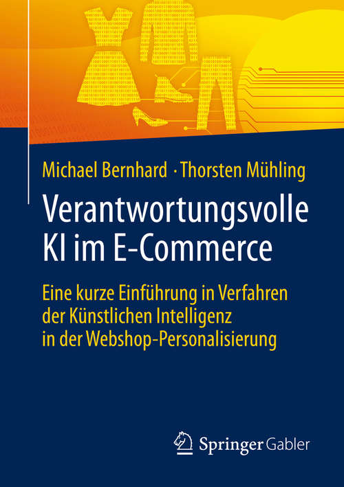 Book cover of Verantwortungsvolle KI im E-Commerce: Eine kurze Einführung in Verfahren der Künstlichen Intelligenz in der Webshop-Personalisierung (1. Aufl. 2020)