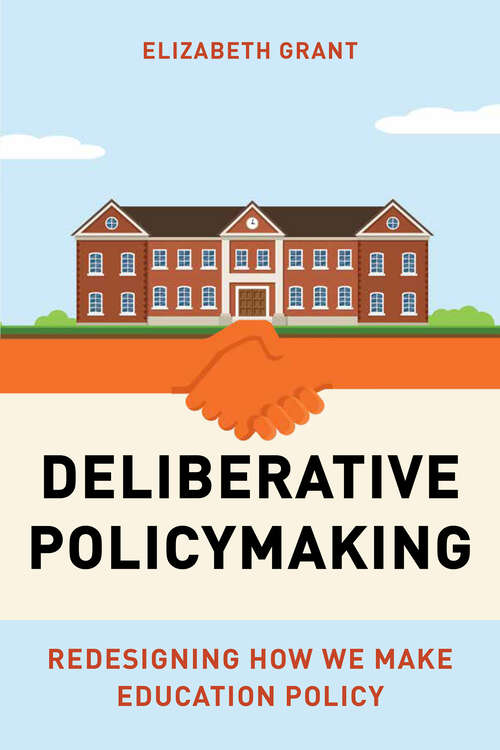 Book cover of Deliberative Policymaking: Redesigning How We Make Education Policy