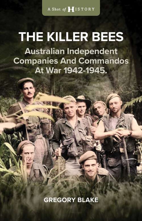 Book cover of The Killer Bees: Australian Independent Companies and Commandos at War, 1942-1945