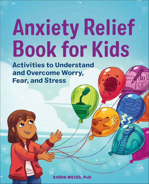 Book cover of Anxiety Relief Book for Kids: Activities to Understand and Overcome Worry, Fear, and Stress