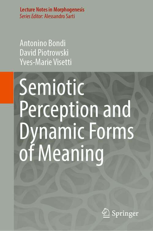 Book cover of Semiotic Perception and Dynamic Forms of Meaning (1st ed. 2023) (Lecture Notes in Morphogenesis)