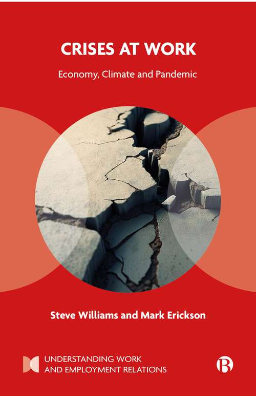 Book cover of Crises at Work: Economy, Climate and Pandemic (First Edition) (Understanding Work and Employment Relations)