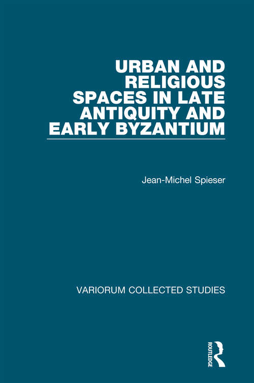 Book cover of Urban and Religious Spaces in Late Antiquity and Early Byzantium (Variorum Collected Studies)