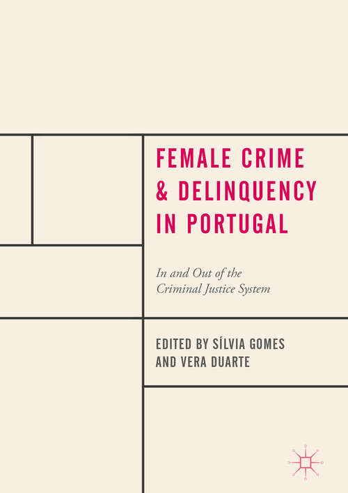 Book cover of Female Crime and Delinquency in Portugal: In And Out Of The Criminal Justice System (1st ed. 2018)