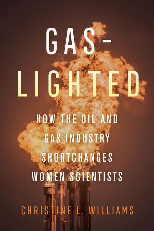 Book cover of Gaslighted: How the Oil and Gas Industry Shortchanges Women Scientists