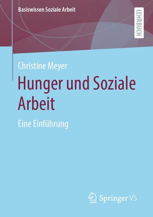 Book cover of Hunger und Soziale Arbeit: Eine Einführung (1. Aufl. 2021) (Basiswissen Soziale Arbeit #11)
