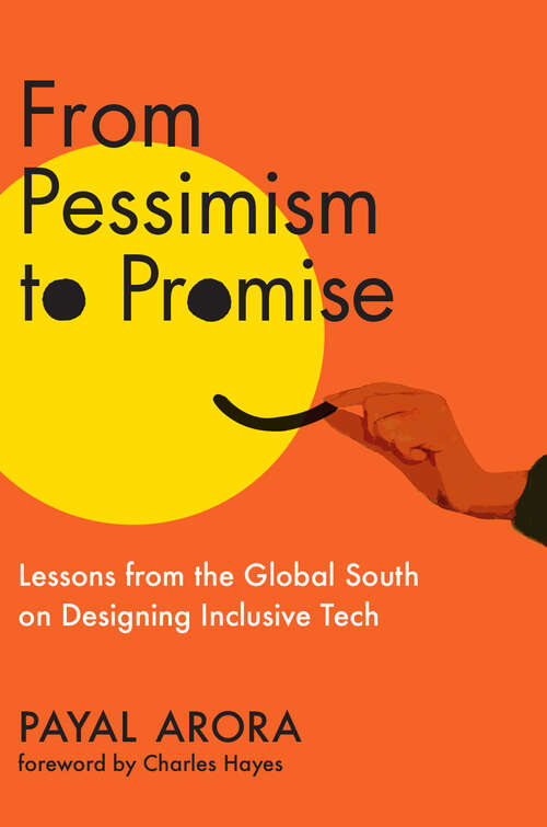 Book cover of From Pessimism to Promise: Lessons from the Global South on Designing Inclusive Tech