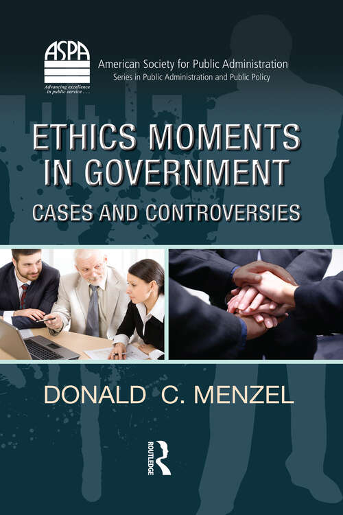 Book cover of Ethics Moments in Government: Cases and Controversies (ASPA Series in Public Administration and Public Policy)