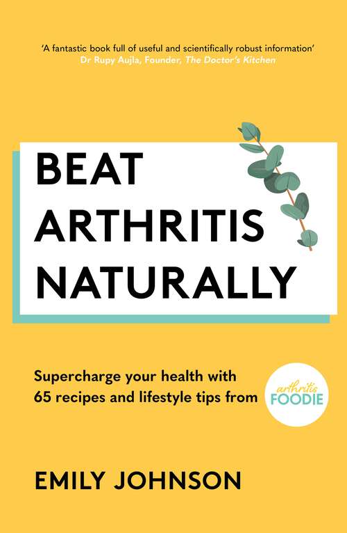 Book cover of Beat Arthritis Naturally: Supercharge your health with 65 recipes and lifestyle tips from Arthritis Foodie