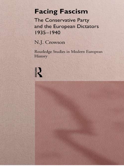 Book cover of Facing Fascism: The Conservative Party and The European Dictators 1935 -1940 (Routledge Studies in Modern European History)