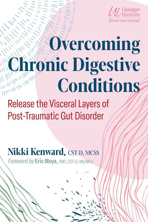 Book cover of Overcoming Chronic Digestive Conditions: Release the Visceral Layers of Post-Traumatic Gut Disorder (2nd Edition, Revised and Updated Edition of It's All in Your Gut)