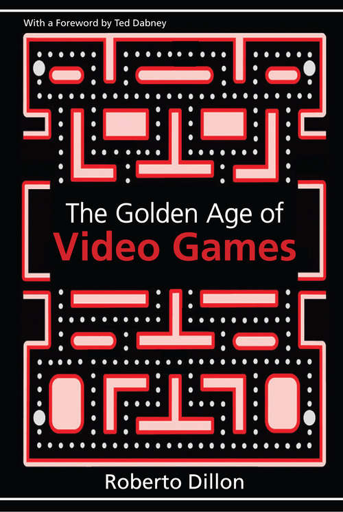 Book cover of The Golden Age of Video Games: The Birth of a Multibillion Dollar Industry