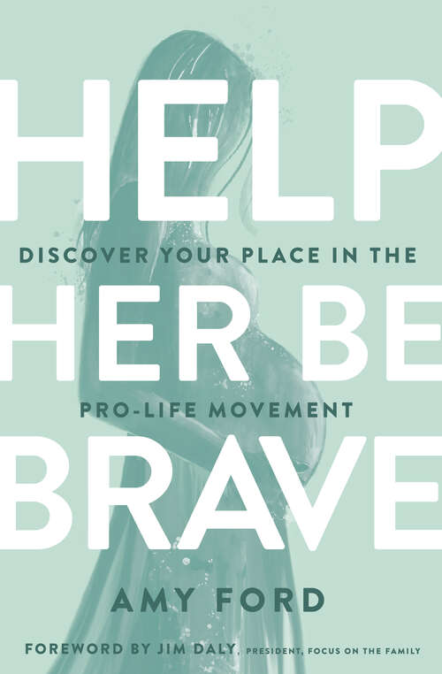 Book cover of Help Her Be Brave: Discover Your Place in the Pro-Life Movement