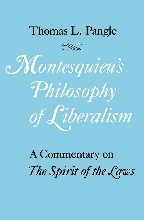 Book cover of Montesquieu's Philosophy of Liberalism: A Commentary on the Spirit of the Laws