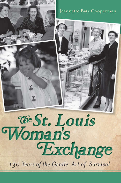 Book cover of The St. Louis Woman's Exchange: 130 Years of the Gentle Art of Survival