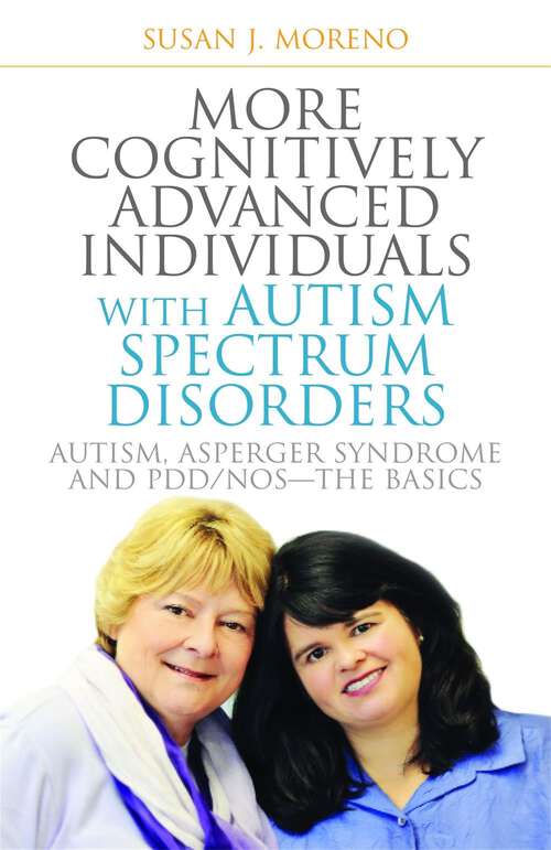 Book cover of More Cognitively Advanced Individuals with Autism Spectrum Disorders: Autism, Asperger Syndrome and PDD/NOS - the Basics