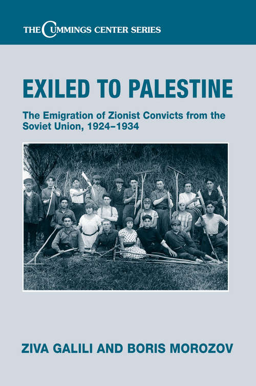 Book cover of Exiled to Palestine: The Emigration of Soviet Zionist Convicts, 1924-1934 (Cummings Center Series #21)